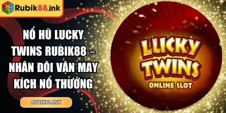 Nổ hũ Lucky Twins Rubik88